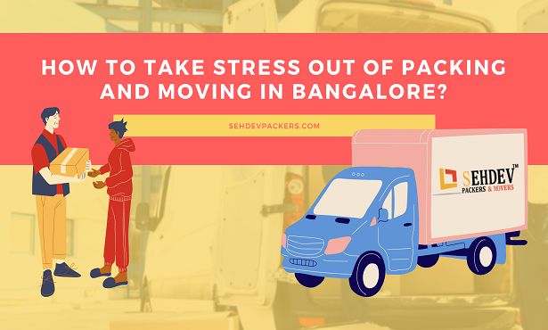 How to Take Stress Out of Packing and Moving in Bangalore?